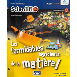 SCIENTIFIQ SÉRIE 2A Les formidables ingrédients de la matière 2e cycle